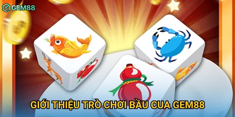 Giới thiệu trò chơi bầu cua Gem88