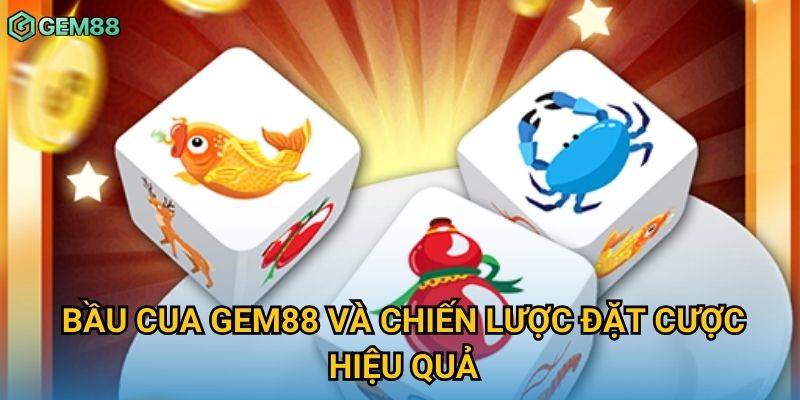 Bầu cua Gem88 và chiến lược đặt cược hiệu quả