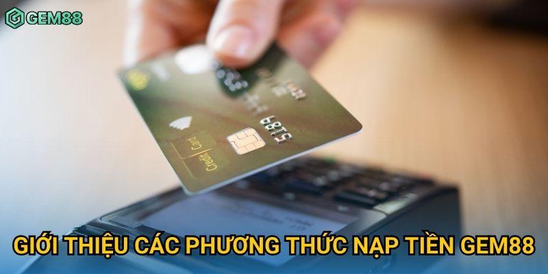 Giới thiệu các phương thức nạp tiền Gem88