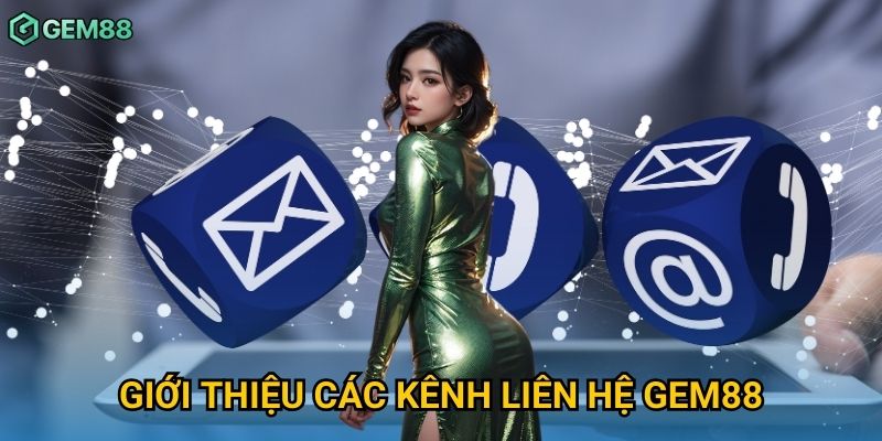 Giới thiệu các kênh liên hệ Gem88