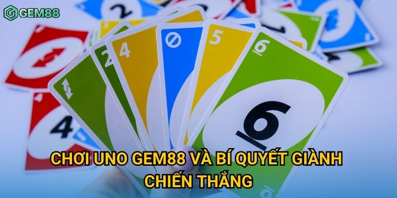 Chơi Uno Gem88 và bí quyết giành chiến thắng